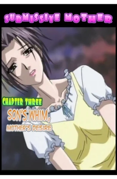 Submissive Mother - Son's Whim Mother's Desire