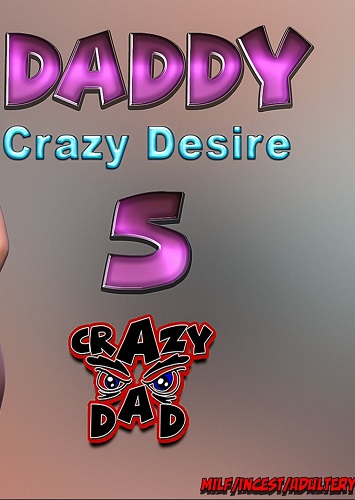 CrazyDad3D- Daddy Crazy Desire Part 5