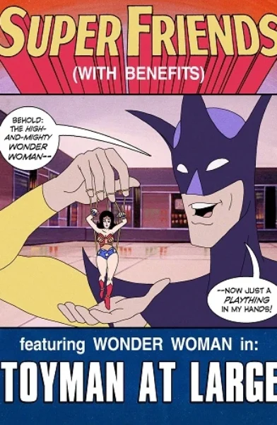 Super Friends with BenefitsToyman at Large