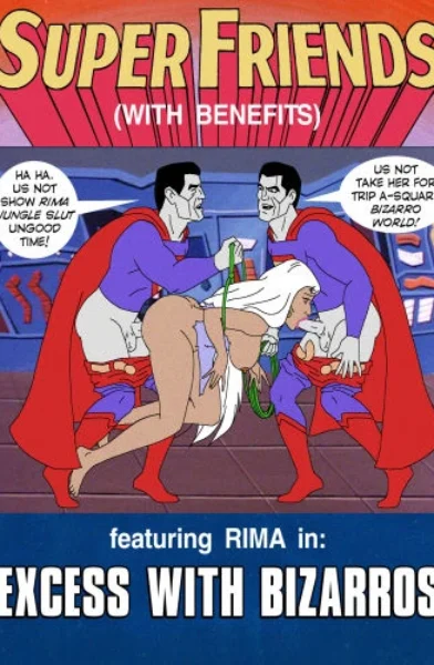 Super Friends with Benefits- Excess with Bizarros