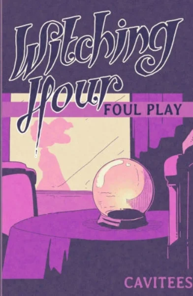 Witching Hour, Foul Play + Epilogue [Cavitees]